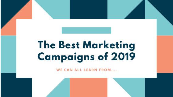 The Best Marketing Campaigns of 2019 We Can All Learn From